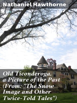cover image of Old Ticonderoga, a Picture of the Past (From